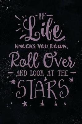 Book cover for If Life Knocks You Down Roll Over and Look at the Stars