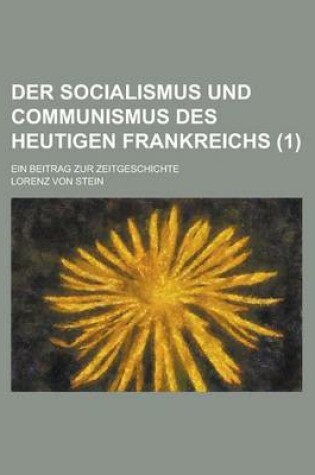 Cover of Der Socialismus Und Communismus Des Heutigen Frankreichs; Ein Beitrag Zur Zeitgeschichte (1)