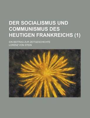 Book cover for Der Socialismus Und Communismus Des Heutigen Frankreichs; Ein Beitrag Zur Zeitgeschichte (1)