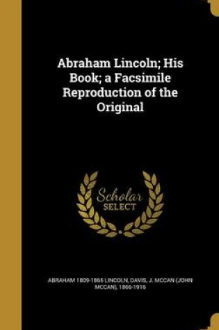 Cover of Abraham Lincoln; His Book; A Facsimile Reproduction of the Original