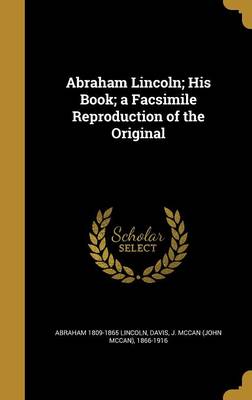 Book cover for Abraham Lincoln; His Book; A Facsimile Reproduction of the Original