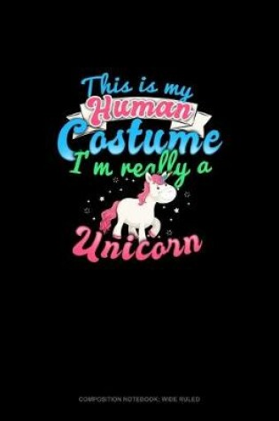 Cover of This Is My Human Costume I'm Really A Unicorn