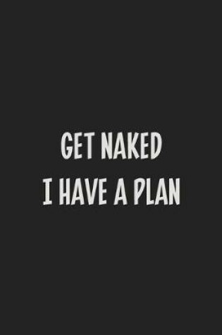 Cover of Get Naked I Have a Plan