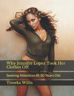 Book cover for Why Jennifer Lopez Took Her Clothes Off