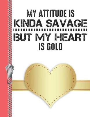 Book cover for My Attitude Is Kinda Savage But My Heart Is Gold