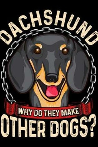 Cover of Dachshund Why Do They Make Other Dogs?