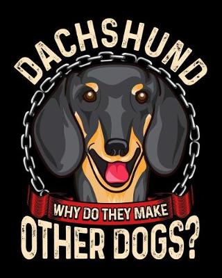 Book cover for Dachshund Why Do They Make Other Dogs?