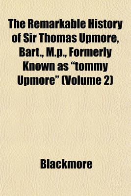 Book cover for The Remarkable History of Sir Thomas Upmore, Bart., M.P., Formerly Known as "Tommy Upmore" (Volume 2)