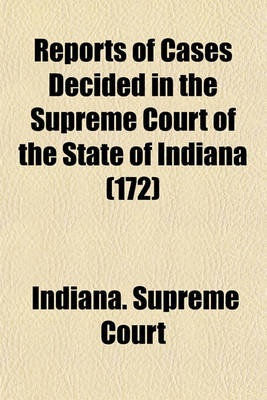 Book cover for Reports of Cases Decided in the Supreme Court of the State of Indiana (Volume 172)