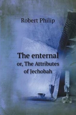 Cover of The enternal or, The Attributes of Jechobah