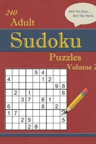 Cover of 240 Not Too Easy - Not Too Hard Adult Sudoku Puzzles Volume 2