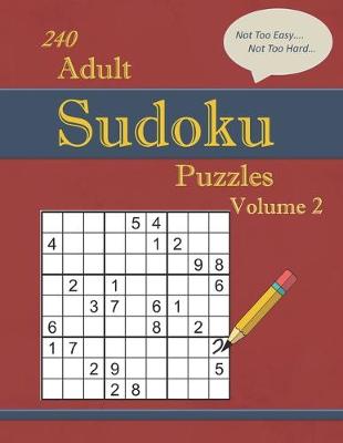 Book cover for 240 Not Too Easy - Not Too Hard Adult Sudoku Puzzles Volume 2