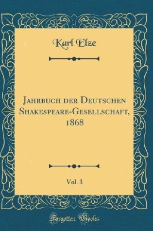 Cover of Jahrbuch der Deutschen Shakespeare-Gesellschaft, 1868, Vol. 3 (Classic Reprint)