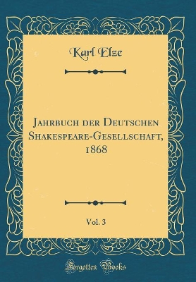 Book cover for Jahrbuch der Deutschen Shakespeare-Gesellschaft, 1868, Vol. 3 (Classic Reprint)