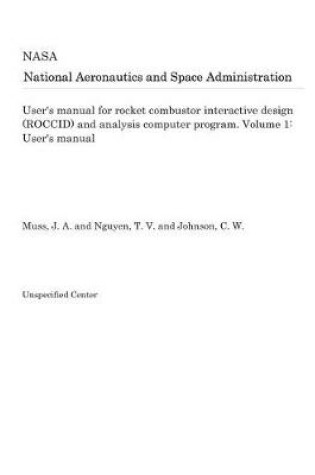 Cover of User's Manual for Rocket Combustor Interactive Design (Roccid) and Analysis Computer Program. Volume 1