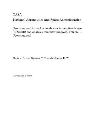 Book cover for User's Manual for Rocket Combustor Interactive Design (Roccid) and Analysis Computer Program. Volume 1