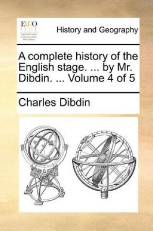 Cover of A Complete History of the English Stage. ... by Mr. Dibdin. ... Volume 4 of 5