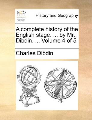 Book cover for A Complete History of the English Stage. ... by Mr. Dibdin. ... Volume 4 of 5