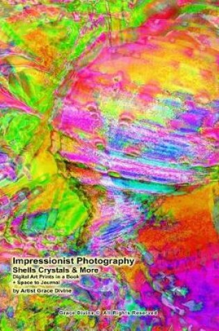 Cover of Impressionist Photography Shells Crystals & More Digital Art Prints in a Book + Space to Journal by Artist Grace Divine