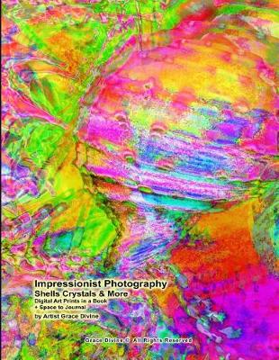 Book cover for Impressionist Photography Shells Crystals & More Digital Art Prints in a Book + Space to Journal by Artist Grace Divine