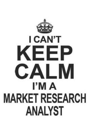 Cover of I Can't Keep Calm I'm A Market Research Analyst