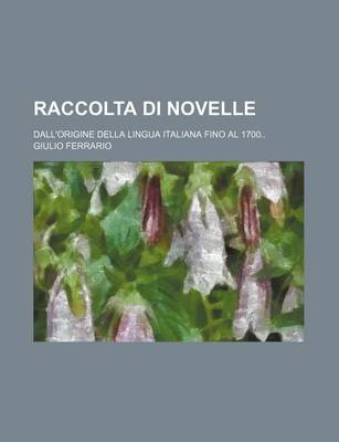 Book cover for Raccolta Di Novelle (2); Dall'origine Della Lingua Italiana Fino Al 1700