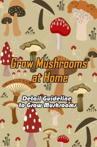 Cover of Grow Mushrooms at Home