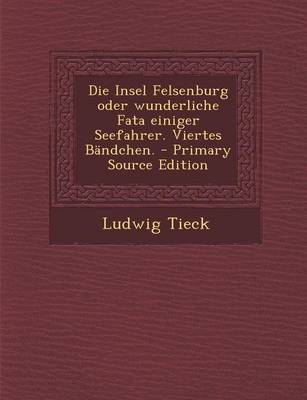 Book cover for Die Insel Felsenburg Oder Wunderliche Fata Einiger Seefahrer. Viertes Bandchen. - Primary Source Edition