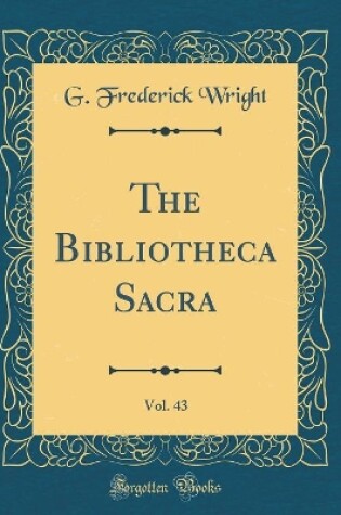 Cover of The Bibliotheca Sacra, Vol. 43 (Classic Reprint)