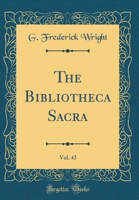 Book cover for The Bibliotheca Sacra, Vol. 43 (Classic Reprint)