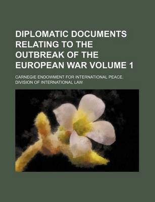 Book cover for Diplomatic Documents Relating to the Outbreak of the European War Volume 1