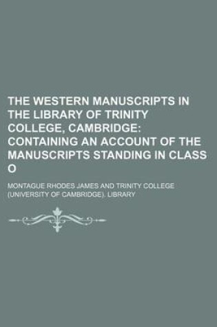 Cover of The Western Manuscripts in the Library of Trinity College, Cambridge; Containing an Account of the Manuscripts Standing in Class O