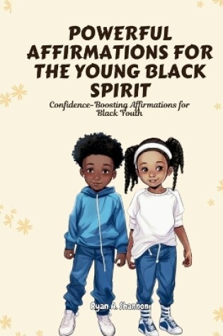 Cover of Powerful Affirmations for the Young Black Spirit