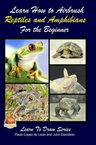 Cover of Learn How to Airbrush Reptiles and Amphibians For the Beginners