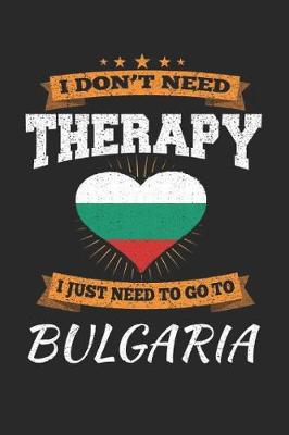 Book cover for I Don't Need Therapy I Just Need To Go To Bulgaria