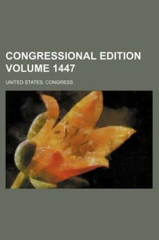 Cover of Congressional Edition Volume 1447