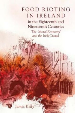 Cover of Food Rioting in Ireland in the Eighteenth and Nineteenth Centuries