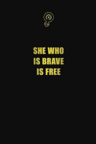 Cover of she who is brave is free