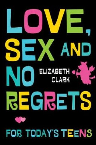 Cover of Love, Sex, and No Regrets for Today's Teens