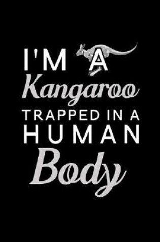 Cover of I'm a Kangaroo trapped in a human body