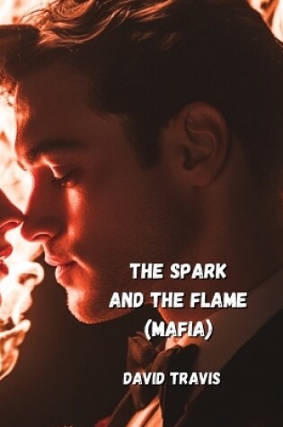 Cover of The Spark And The Flame (Mafia)