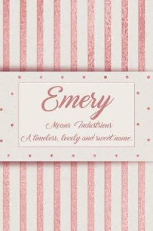 Cover of Emery, Means Industrious, a Timeless, Lovely and Sweet Name.