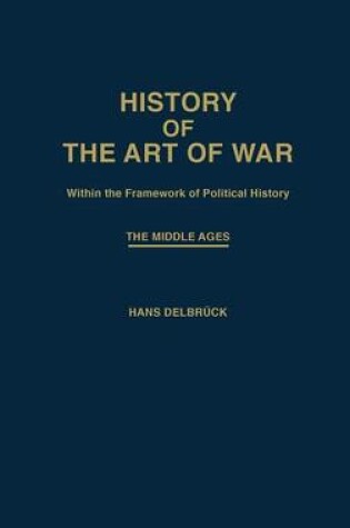 Cover of History of the Art of War Within the Framework of Political History: The Middle Ages.