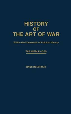 Book cover for History of the Art of War Within the Framework of Political History: The Middle Ages.