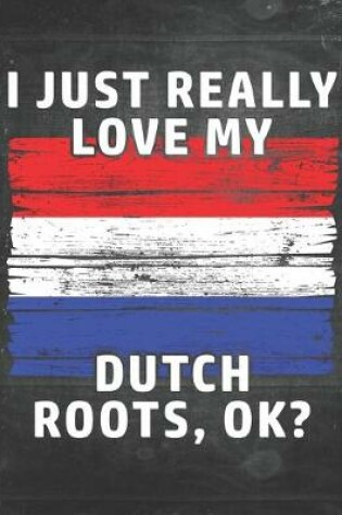 Cover of I Just Really Like Love My Dutch Roots