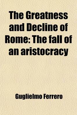 Book cover for The Greatness and Decline of Rome (Volume 3); The Fall of an Aristocracy