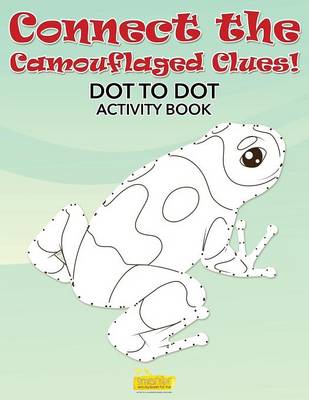 Book cover for Connect the Camouflaged Clues! Dot to Dot Activity Book