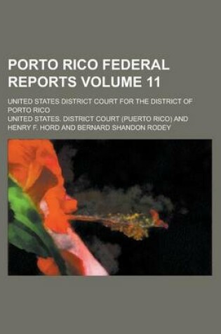 Cover of Porto Rico Federal Reports; United States District Court for the District of Porto Rico Volume 11