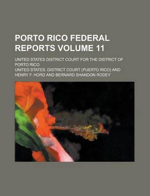 Book cover for Porto Rico Federal Reports; United States District Court for the District of Porto Rico Volume 11