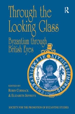 Cover of Through the Looking Glass: Byzantium through British Eyes